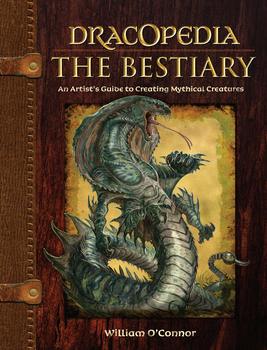 Dracopedia. The Bestiary. An Artist’s Guide to Creating Mythical Creatures HC