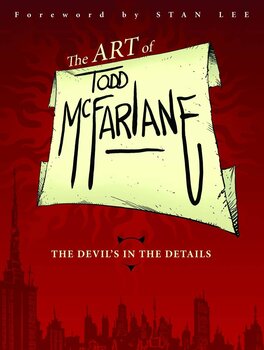 The Art of Todd McFarlane. The Devil's in the Details SC