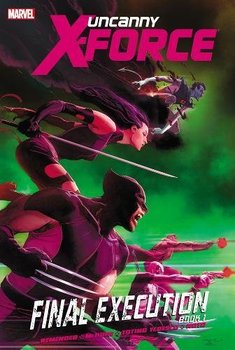 Uncanny X-Force. Final Execution. Book 1 HC